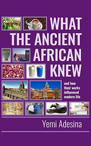Cover of What the Ancient Africans Knew and how their works influenced modern life